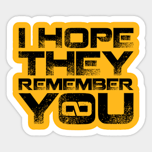 I hope they remember you - Black Sticker